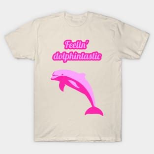 Feelin dolphintastic - cute & funny dolphin pun T-Shirt